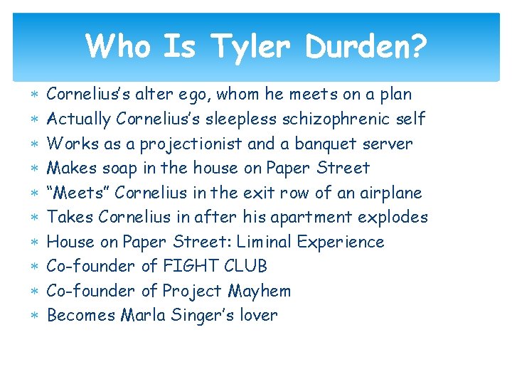 Who Is Tyler Durden? Cornelius’s alter ego, whom he meets on a plan Actually