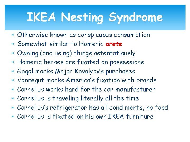 IKEA Nesting Syndrome Otherwise known as conspicuous consumption Somewhat similar to Homeric arete Owning