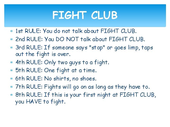 FIGHT CLUB 1 st RULE: You do not talk about FIGHT CLUB. 2 nd