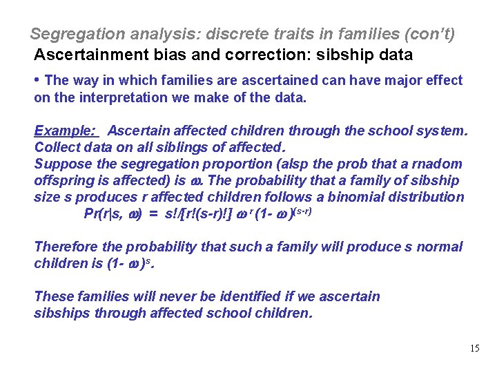 Segregation analysis: discrete traits in families (con’t) Ascertainment bias and correction: sibship data •