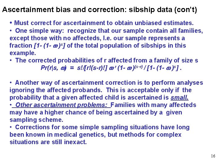 Ascertainment bias and correction: sibship data (con’t) • Must correct for ascertainment to obtain