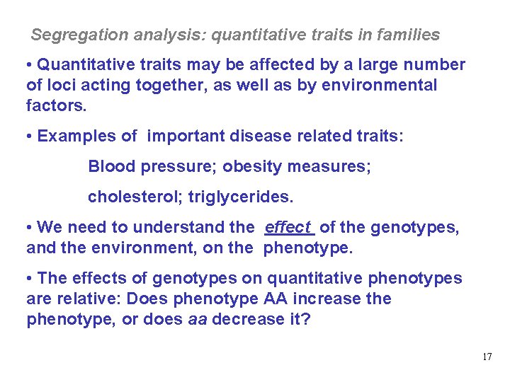 Segregation analysis: quantitative traits in families • Quantitative traits may be affected by a