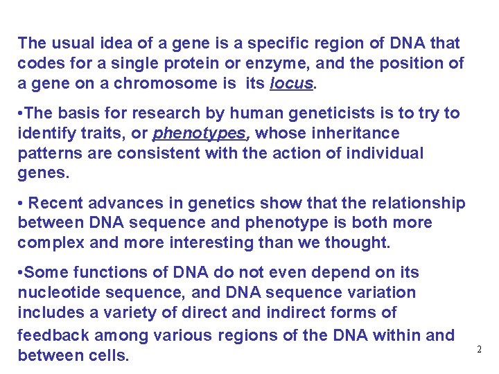 The usual idea of a gene is a specific region of DNA that codes