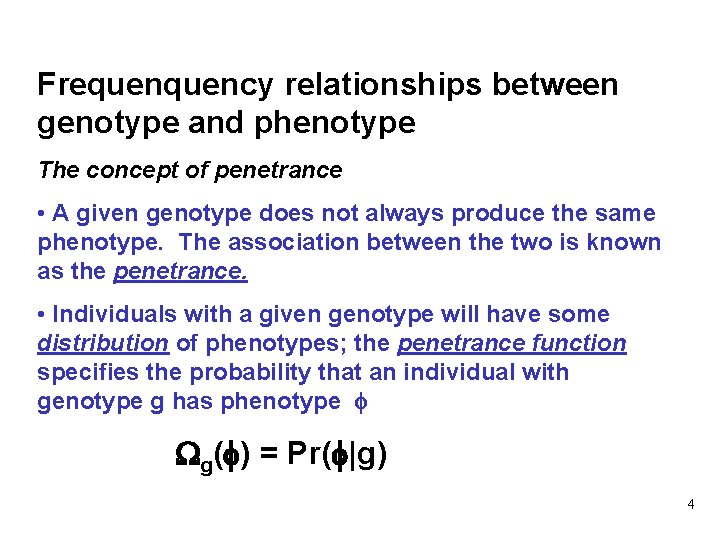Frequency relationships between genotype and phenotype The concept of penetrance • A given genotype