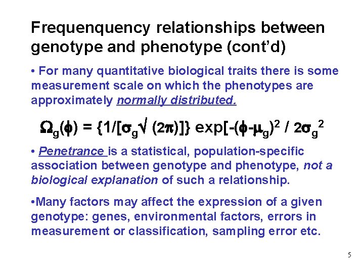 Frequency relationships between genotype and phenotype (cont’d) • For many quantitative biological traits there