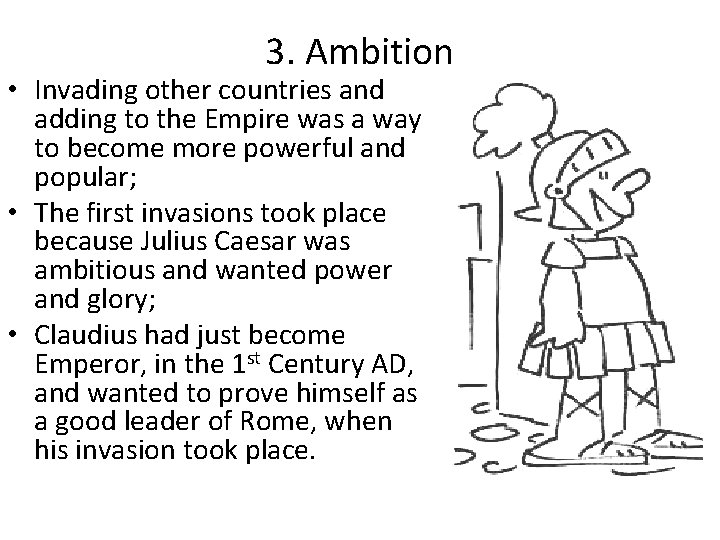 3. Ambition • Invading other countries and adding to the Empire was a way