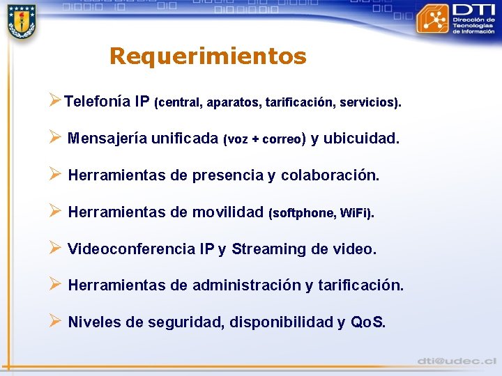 Requerimientos Ø Telefonía IP (central, aparatos, tarificación, servicios). Ø Mensajería unificada (voz + correo)