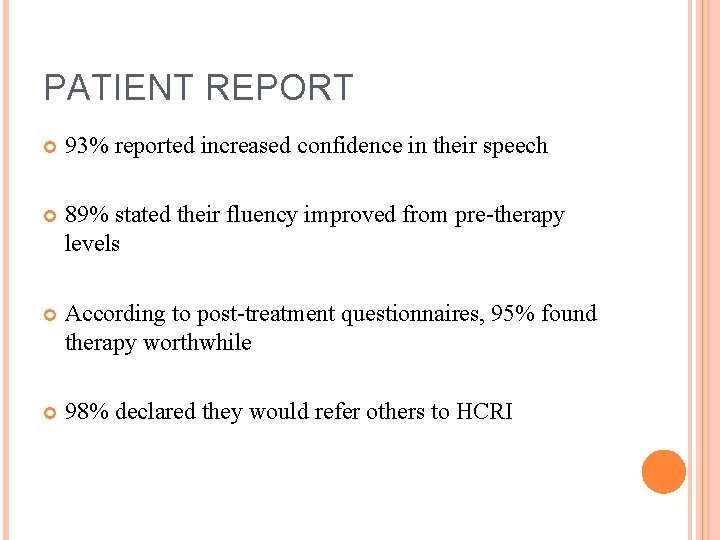 PATIENT REPORT 93% reported increased confidence in their speech 89% stated their fluency improved