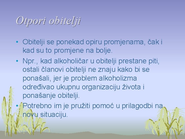 Otpori obitelji • Obitelji se ponekad opiru promjenama, čak i kad su to promjene