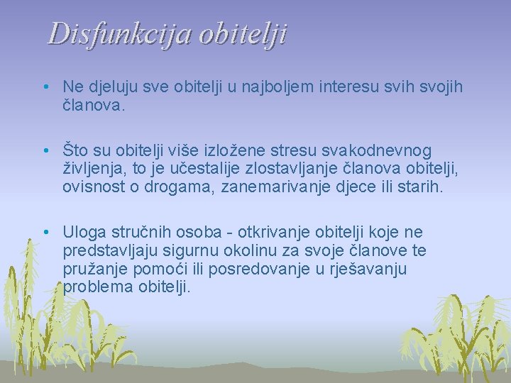 Disfunkcija obitelji • Ne djeluju sve obitelji u najboljem interesu svih svojih članova. •