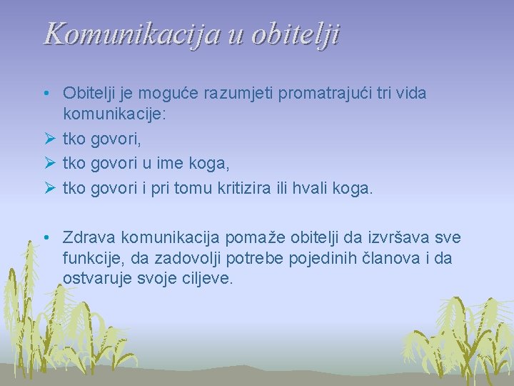 Komunikacija u obitelji • Obitelji je moguće razumjeti promatrajući tri vida komunikacije: Ø tko