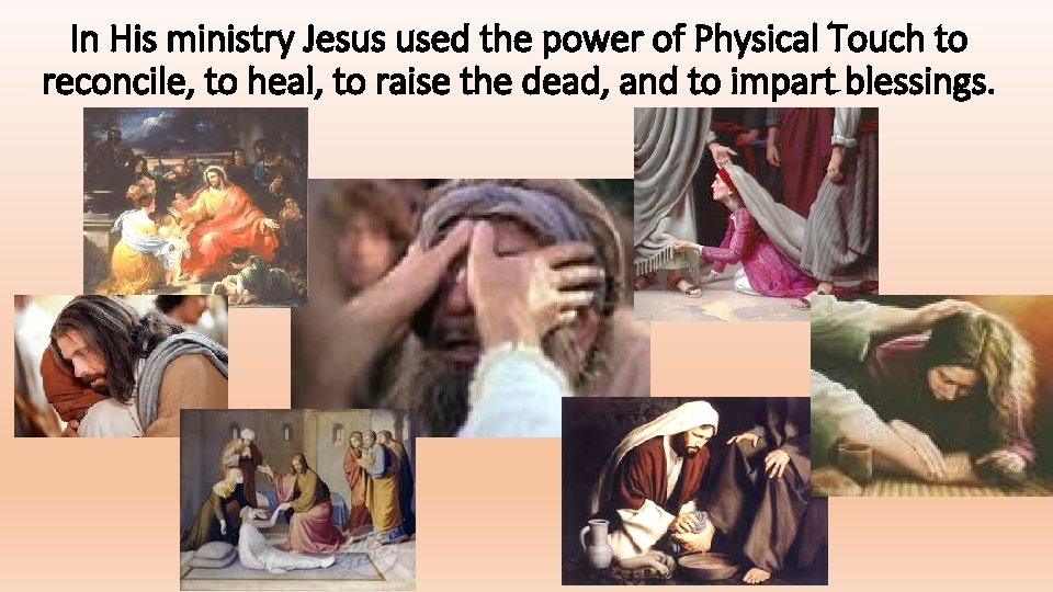 In His ministry Jesus used the power of Physical Touch to reconcile, to heal,