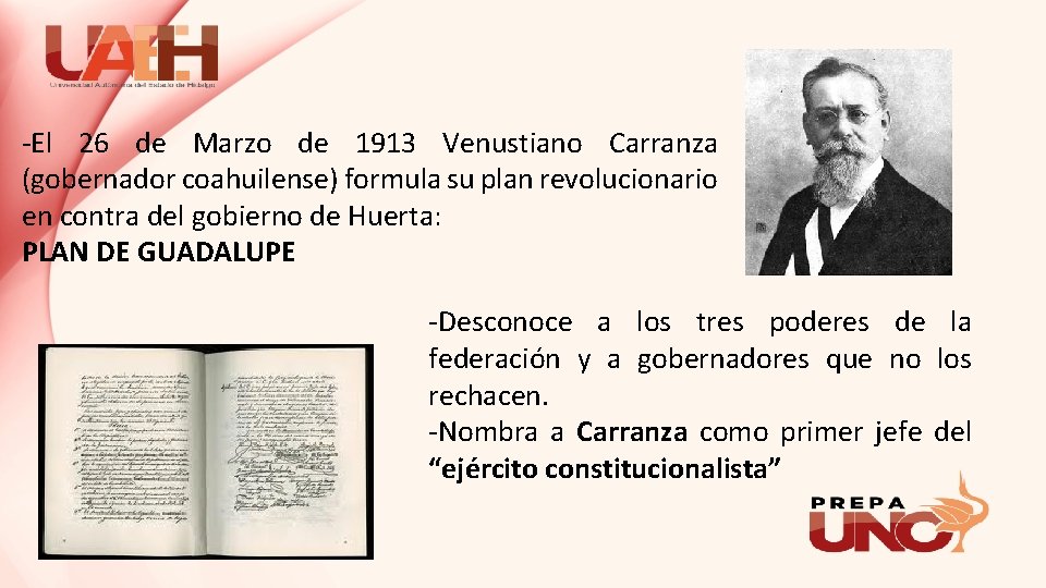 -El 26 de Marzo de 1913 Venustiano Carranza (gobernador coahuilense) formula su plan revolucionario