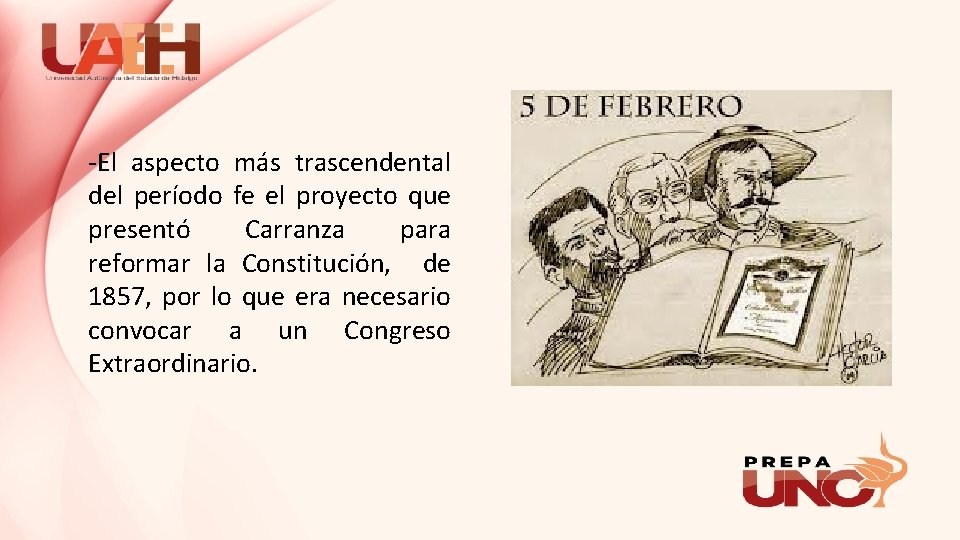 -El aspecto más trascendental del período fe el proyecto que presentó Carranza para reformar