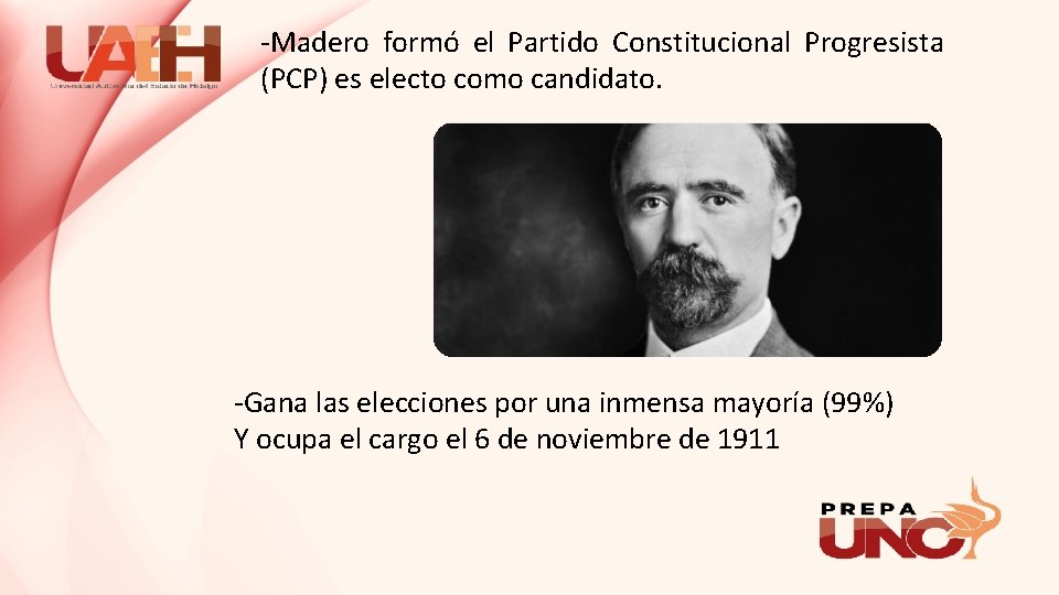 -Madero formó el Partido Constitucional Progresista (PCP) es electo como candidato. -Gana las elecciones