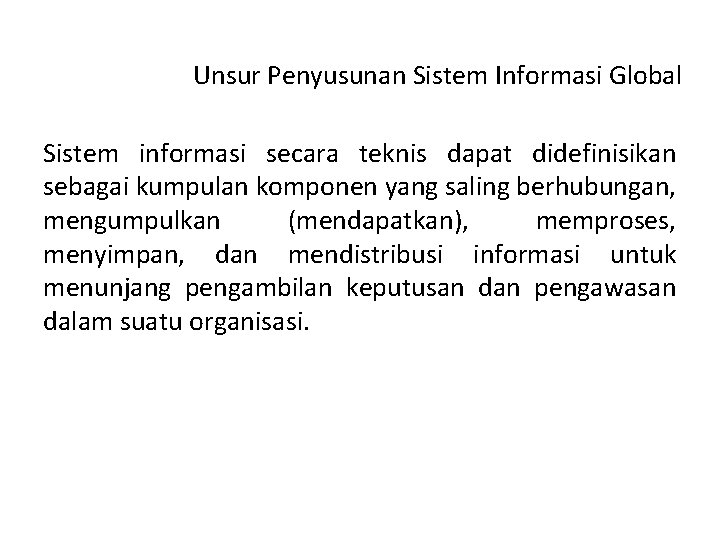 Unsur Penyusunan Sistem Informasi Global Sistem informasi secara teknis dapat didefinisikan sebagai kumpulan komponen