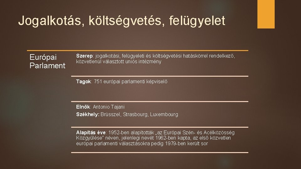 Jogalkotás, költségvetés, felügyelet Európai Parlament Szerep: jogalkotási, felügyeleti és költségvetési hatáskörrel rendelkező, közvetlenül választott