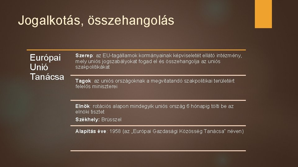 Jogalkotás, összehangolás Európai Unió Tanácsa Szerep: az EU-tagállamok kormányainak képviseletét ellátó intézmény, mely uniós