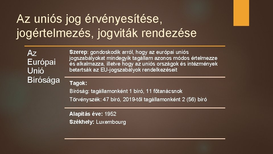 Az uniós jog érvényesítése, jogértelmezés, jogviták rendezése Az Európai Unió Bírósága Szerep: gondoskodik arról,