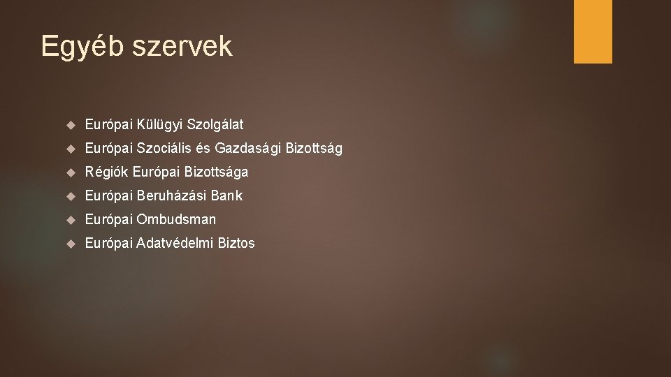 Egyéb szervek Európai Külügyi Szolgálat Európai Szociális és Gazdasági Bizottság Régiók Európai Bizottsága Európai