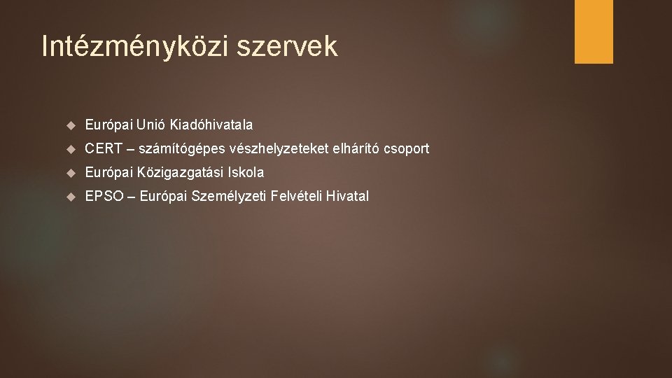 Intézményközi szervek Európai Unió Kiadóhivatala CERT – számítógépes vészhelyzeteket elhárító csoport Európai Közigazgatási Iskola