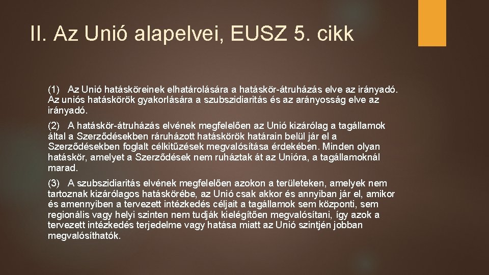 II. Az Unió alapelvei, EUSZ 5. cikk (1) Az Unió hatásköreinek elhatárolására a hatáskör-átruházás