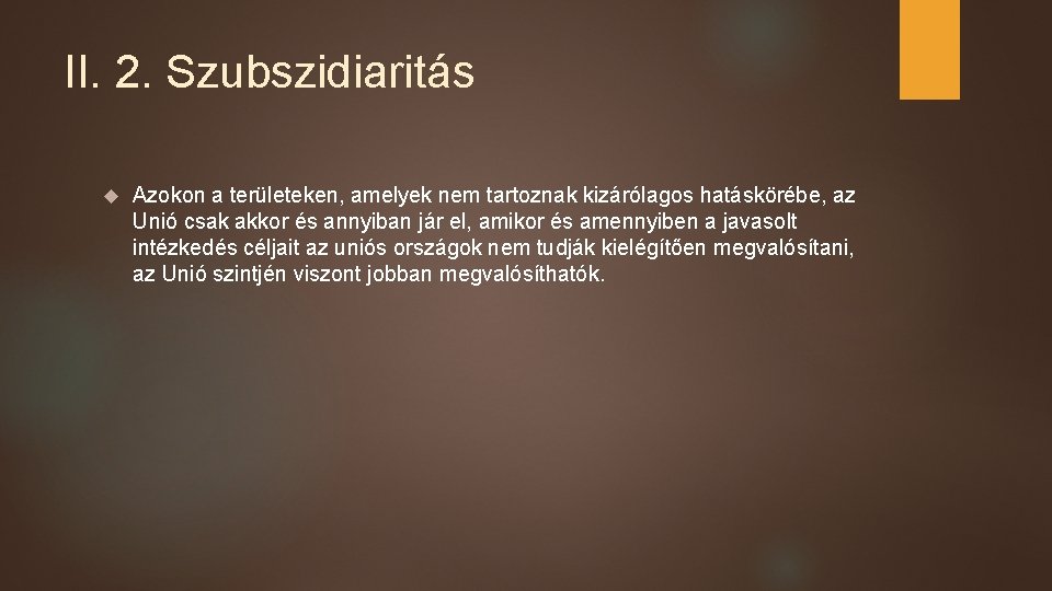 II. 2. Szubszidiaritás Azokon a területeken, amelyek nem tartoznak kizárólagos hatáskörébe, az Unió csak