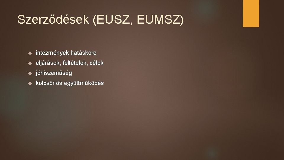 Szerződések (EUSZ, EUMSZ) intézmények hatásköre eljárások, feltételek, célok jóhiszeműség kölcsönös együttműködés 