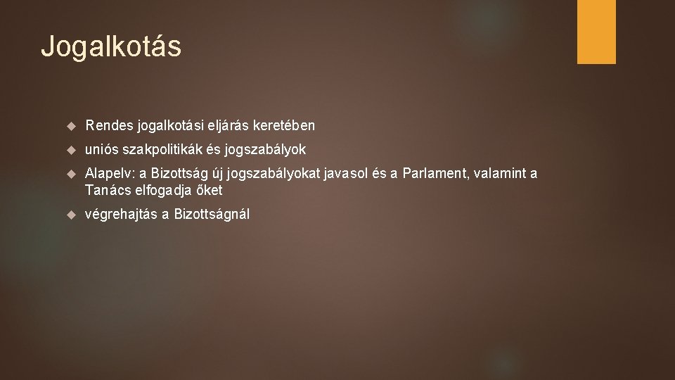 Jogalkotás Rendes jogalkotási eljárás keretében uniós szakpolitikák és jogszabályok Alapelv: a Bizottság új jogszabályokat