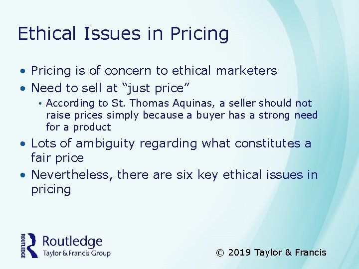 Ethical Issues in Pricing • Pricing is of concern to ethical marketers • Need