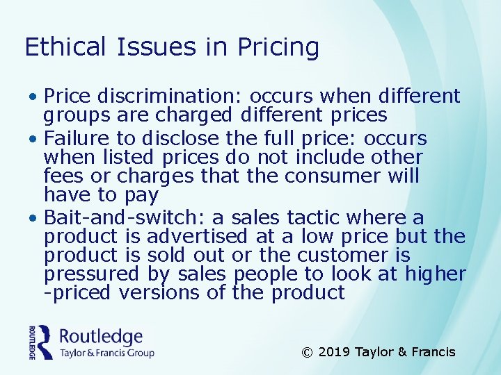 Ethical Issues in Pricing • Price discrimination: occurs when different groups are charged different