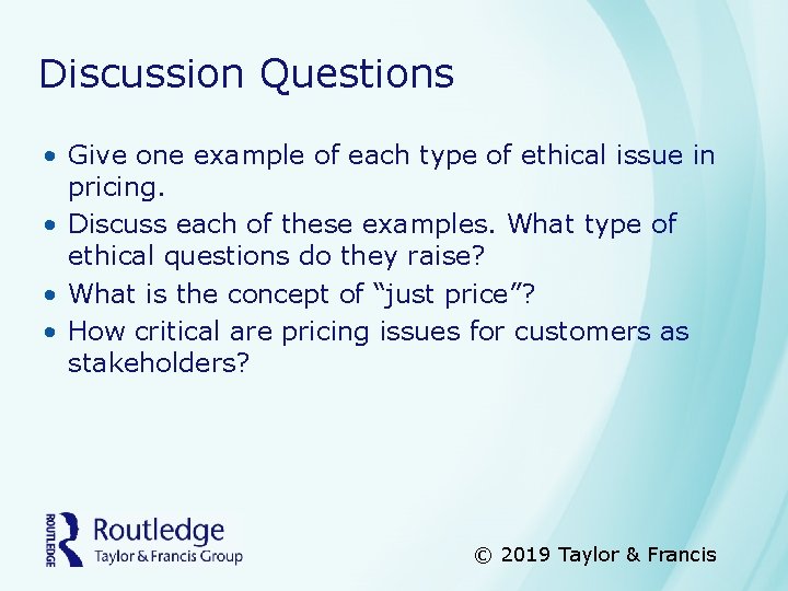 Discussion Questions • Give one example of each type of ethical issue in pricing.