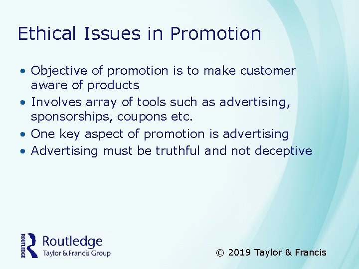 Ethical Issues in Promotion • Objective of promotion is to make customer aware of