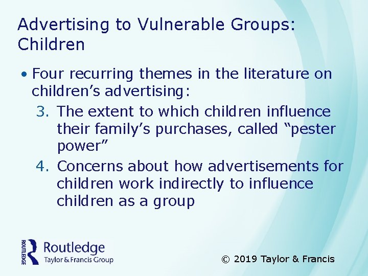 Advertising to Vulnerable Groups: Children • Four recurring themes in the literature on children’s