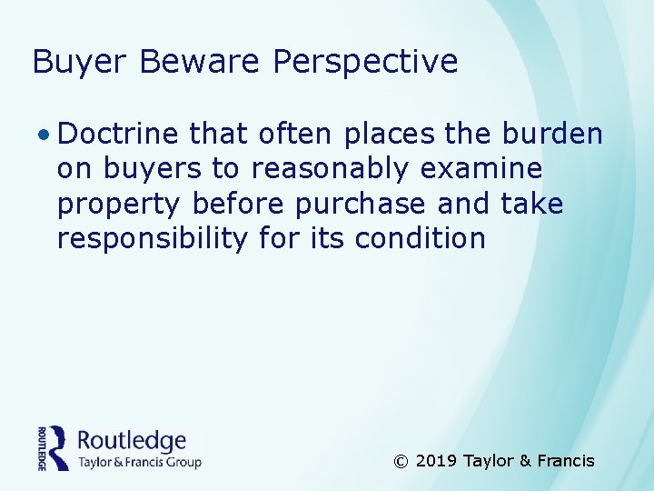 Buyer Beware Perspective • Doctrine that often places the burden on buyers to reasonably