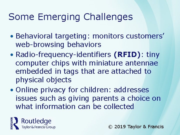 Some Emerging Challenges • Behavioral targeting: monitors customers’ web-browsing behaviors • Radio-frequency-identifiers (RFID): tiny