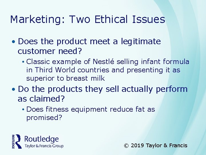 Marketing: Two Ethical Issues • Does the product meet a legitimate customer need? •