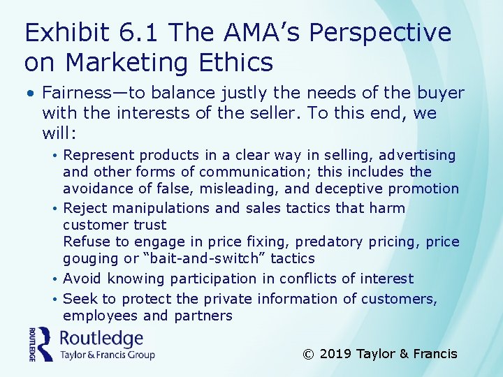 Exhibit 6. 1 The AMA’s Perspective on Marketing Ethics • Fairness—to balance justly the