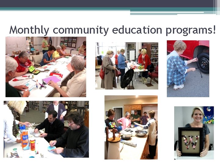 Monthly community education programs! 