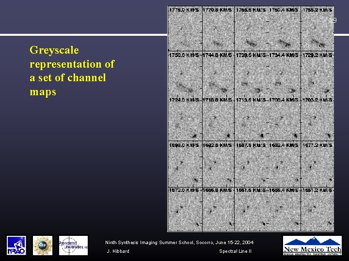 29 Greyscale representation of a set of channel maps Ninth Synthesis Imaging Summer School,