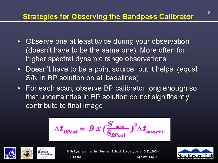 Strategies for Observing the Bandpass Calibrator • Observe one at least twice during your