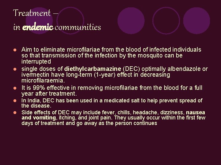Treatment – in endemic communities Aim to eliminate microfilariae from the blood of infected