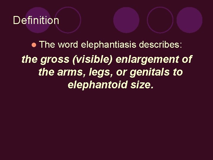 Definition l The word elephantiasis describes: the gross (visible) enlargement of the arms, legs,