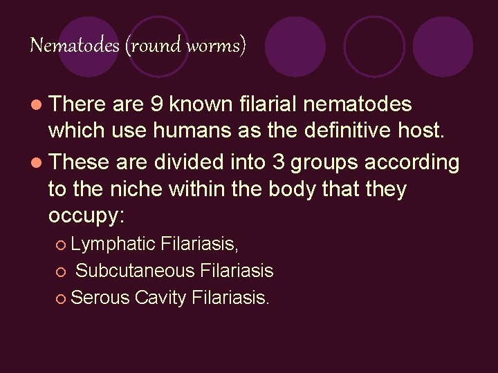 Nematodes (round worms) l There are 9 known filarial nematodes which use humans as