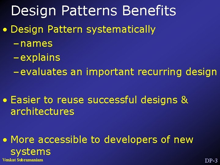 Design Patterns Benefits • Design Pattern systematically – names – explains – evaluates an