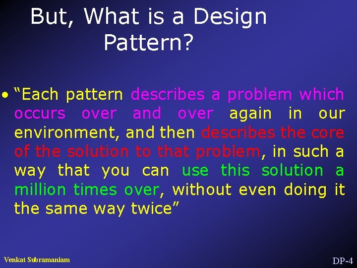 But, What is a Design Pattern? • “Each pattern describes a problem which occurs