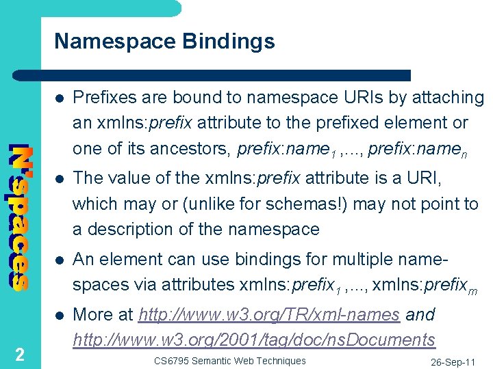 Namespace Bindings 2 l Prefixes are bound to namespace URIs by attaching an xmlns: