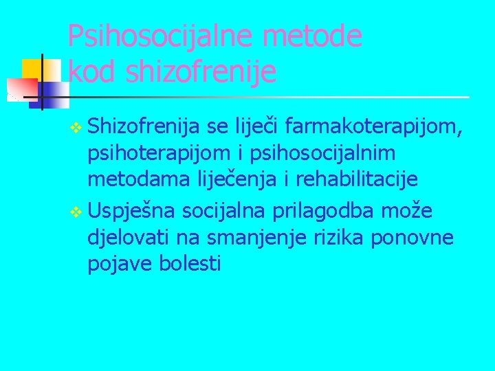 Psihosocijalne metode kod shizofrenije v Shizofrenija se liječi farmakoterapijom, psihoterapijom i psihosocijalnim metodama liječenja