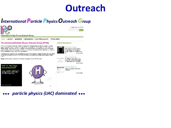 Outreach International Particle Physics Outreach Group particle physics (LHC) dominated 