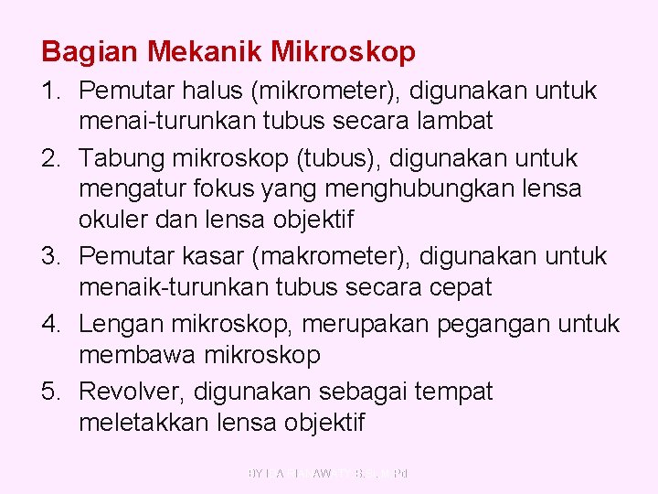 Bagian Mekanik Mikroskop 1. Pemutar halus (mikrometer), digunakan untuk menai-turunkan tubus secara lambat 2.